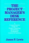 The Project Manager's Desk Reference A Comprehensive Guide to Project Planning Scheduling Evaluation Control  Systems