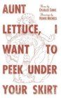 Aunt Lettuce I Want to Peek Under Your Skirt