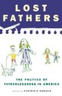 Lost Fathers: The Politics of Fatherlessness in America