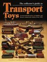 The Collector's Guide to Transport Toys An International Survey of Tinplate and Diecast Commercial Vehicles from 1900 to the Present Day