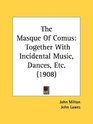 The Masque Of Comus Together With Incidental Music Dances Etc