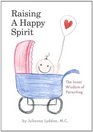 Raising A Happy Spirit The Inner Wisdom of Parenting