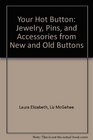 Your Hot Button Jewelry Pins and Accessories from New and Old Buttons