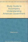 Study Guide to Accompany Understanding American Government