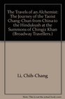 The Travels of an Alchemist The Journey of the Taoist ChangChun from China to the Hindukush at the Summons of Chingiz Khan