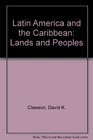 Latin America  the Caribbean Lands and Peoples
