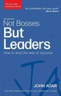 Not Bosses But Leaders How to Lead the Way to Success
