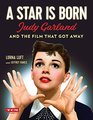 A Star Is Born  Judy Garland and the Film that Got Away
