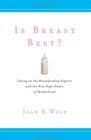 Is Breast Best Taking on the Breastfeeding Experts and the New High Stakes of Motherhood
