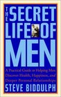 The Secret Life of Men A Practical Guide to Helping Men Discover Health Happiness and Deeper Personal Relationships