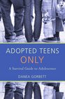 Adopted Teens Only A Survival Guide to Adolescence