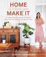 Home Is Where You Make It DIY Ideas  Styling Secrets to Create a Home You Love Whether You Rent or Own