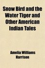 Snow Bird and the Water Tiger and Other American Indian Tales