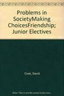 Problems in SocietyMaking ChoicesFriendship Junior Electives