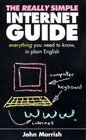 The Really Simple Internet Guide Everything You Always Wanted to Know But Were Afraid to Ask