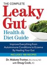 The Complete Leaky Gut Health and Diet Guide Improve Everything from Autoimmune Conditions to Eczema by Healing Your Gut