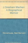 J. Gresham Machen: A Biographical Memoir