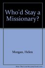 WHO'D STAY A MISSIONARY