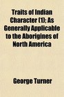 Traits of Indian Character  As Generally Applicable to the Aborigines of North America