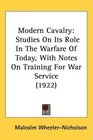 Modern Cavalry Studies On Its Role In The Warfare Of Today With Notes On Training For War Service