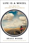 Life is a Wheel: Love, Death, Etc., and a Bike Ride Across America