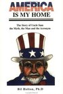 America Is My Home The Story of Uncle Sam  the Myth the Man and the Acronym