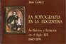 La fotografia en la Argentina Su historia y evolucion en el siglo XIX 18401899