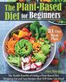 The PlantBased Diet for Beginners The Health Benefits of Eating a PlantBased Diet 21Day Meal Plan Shopping List and Easy Recipes That Will Make You Drool