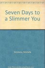 Seven Days to a Slimmer You