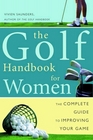 Golf Handbook for Women  The Complete Guide to Improving Your Game