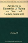 Advances in Dynamics of Piping and Structural Components