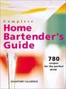 Complete Home Bartender's Guide 780 Recipes for the Perfect Drink