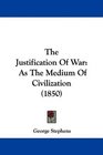 The Justification Of War As The Medium Of Civilization