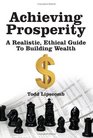 Achieving Prosperity A Realistic Ethical Guide To Building Wealth