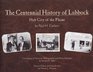 The Centennial History of Lubbock Hub City of the Plains