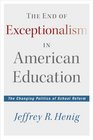 The End of Exceptionalism in American Education The Changing Politics of School Reform