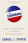 The Candidate What it Takes to Win  and Hold  the White House