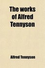 The Works of Alfred Tennyson