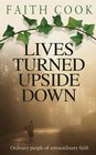 Lives Turned Upside Down Ordinary People of Extraordinary Faith