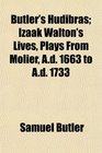 Butler's Hudibras Izaak Walton's Lives Plays From Molier Ad 1663 to Ad 1733