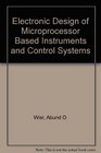 Electronic Design of Microprocessor Based Instruments and Control Systems