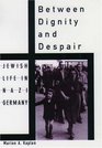 Between Dignity and Despair: Jewish Life in Nazi Germany (Studies in Jewish History)