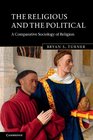 The Religious and the Political A Comparative Sociology of Religion