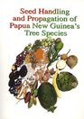 Seed Handling and Propagation of Papua New Guinea's Tree Species