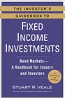 The Investor's Guidebook to Fixed Income Investments Bond MarketsA Handbook for Issuers and Investors