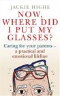 Now Where Did I Put My Glasses Caring For Your ParentsA Practical and Emotional Lifeline