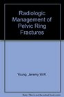 Radiologic Management of Pelvic Ring Fractures Systematic Radiographic Diagnosis