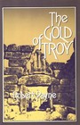 The Gold  of Troy The Story of Heinrich Schliemann and the Buried Cities of Ancient Greece