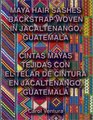 Maya Hair Sashes Backstrap Woven in Jacaltenango Guatemala / Cintas mayas tejidas con el telar de cintura en Jacaltenango Guatemala