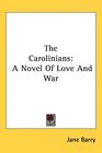 The Carolinians A Novel Of Love And War